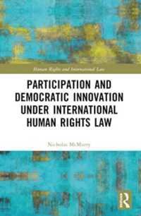 Participation and Democratic Innovation under International Human Rights Law (Human Rights and International Law)