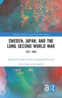 中立国スウェーデンと日本の長い第二次世界大戦<br>Sweden, Japan, and the Long Second World War : 1931-1945 (Routledge Studies in Second World War History)