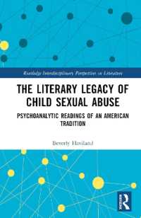 児童の性的虐待とアメリカ文学の精神分析<br>The Literary Legacy of Child Sexual Abuse : Psychoanalytic Readings of an American Tradition (Routledge Interdisciplinary Perspectives on Literature)