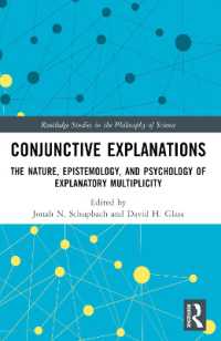 Conjunctive Explanations : The Nature, Epistemology, and Psychology of Explanatory Multiplicity (Routledge Studies in the Philosophy of Science)
