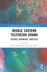 中東のテレビ・ドラマが映し出す政治・美学・実践<br>Middle Eastern Television Drama : Politics, Aesthetics, Practices (Routledge Studies in Middle East Film and Media)