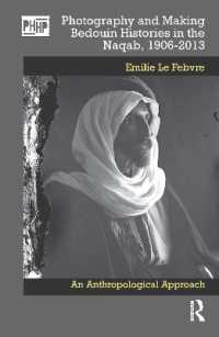 Photography and Making Bedouin Histories in the Naqab, 1906-2013 : An Anthropological Approach (Photography, History: History, Photography)