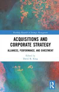 買収と企業戦略<br>Acquisitions and Corporate Strategy : Alliances, Performance, and Divestment (Routledge Research in Strategic Management)