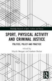 スポーツ・身体活動と刑事司法<br>Sport, Physical Activity and Criminal Justice : Politics, Policy and Practice (Routledge Research in Sport, Culture and Society)
