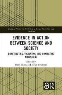 エビデンスと知の構築・検証・争点化：科学と社会の間で<br>Evidence in Action between Science and Society : Constructing, Validating, and Contesting Knowledge (Routledge Studies in the History of Science, Technology and Medicine)