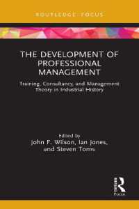 産業史における専門的経営の発展<br>The Development of Professional Management : Training, Consultancy, and Management Theory in Industrial History (Routledge Focus on Industrial History)
