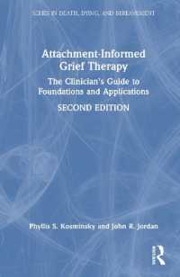 愛着からの悲嘆療法：臨床ガイド（第２版）<br>Attachment-Informed Grief Therapy : The Clinician's Guide to Foundations and Applications (Series in Death, Dying, and Bereavement) （2ND）