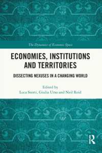 経済・制度・領土の軸が動かす世界<br>Economies, Institutions and Territories : Dissecting Nexuses in a Changing World (The Dynamics of Economic Space)