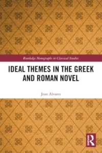 Ideal Themes in the Greek and Roman Novel (Routledge Monographs in Classical Studies)