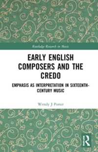 Early English Composers and the Credo : Emphasis as Interpretation in Sixteenth-Century Music (Routledge Research in Music)
