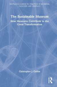 The Sustainable Museum : How Museums Contribute to the Great Transformation (Routledge Guides to Practice in Museums, Galleries and Heritage)