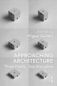 建築へのアプローチ：研究・教育・実務の統合的理解<br>Approaching Architecture : Three Fields, One Discipline