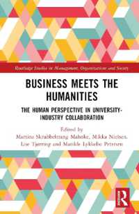 産学連携の人間的視座：人文・社会科学とビジネス<br>Business Meets the Humanities : The Human Perspective in University-Industry Collaboration (Routledge Studies in Management, Organizations and Society)