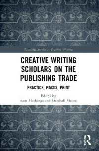 Creative Writing Scholars on the Publishing Trade : Practice, Praxis, Print (Routledge Studies in Creative Writing)