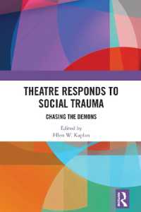 社会的トラウマに反応する演劇<br>Theatre Responds to Social Trauma : Chasing the Demons (Routledge Series in Equity, Diversity, and Inclusion in Theatre and Performance)