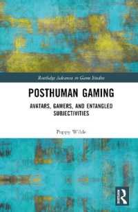 ポストヒューマン・ゲーミング<br>Posthuman Gaming : Avatars, Gamers, and Entangled Subjectivities (Routledge Advances in Game Studies)