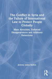 The Conflict in Syria and the Failure of International Law to Protect People Globally : Mass Atrocities, Enforced Disappearances and Arbitrary Detentions