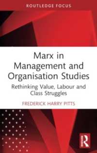 Marx in Management and Organisation Studies : Rethinking Value, Labour and Class Struggles (Routledge Focus on Business and Management)