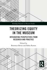Theorizing Equity in the Museum : Integrating Perspectives from Research and Practice (Routledge Research in Museum Studies)