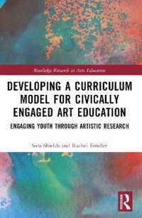 Developing a Curriculum Model for Civically Engaged Art Education : Engaging Youth through Artistic Research (Routledge Research in Arts Education)