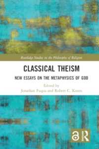 Classical Theism : New Essays on the Metaphysics of God (Routledge Studies in the Philosophy of Religion)