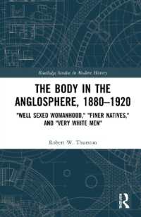 身体のアングロサクソン史1880-1920年<br>The Body in the Anglosphere, 1880-1920 : 'Well Sexed Womanhood,' 'Finer Natives,' and 'Very White Men' (Routledge Studies in Modern History)