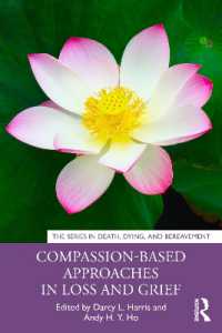 喪失・悲嘆における共感中心のアプローチ<br>Compassion-Based Approaches in Loss and Grief (Series in Death, Dying, and Bereavement)