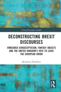 Deconstructing Brexit Discourses : Embedded Euroscepticism, Fantasy Objects and the United Kingdom's Vote to Leave the European Union (Critical European Studies)