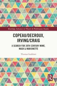 Copeau/Decroux, Irving/Craig : A Search for 20th Century Mime, Mask & Marionette (Routledge Advances in Theatre & Performance Studies)