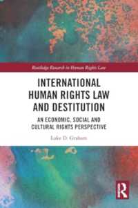 International Human Rights Law and Destitution : An Economic, Social and Cultural Rights Perspective (Routledge Research in Human Rights Law)