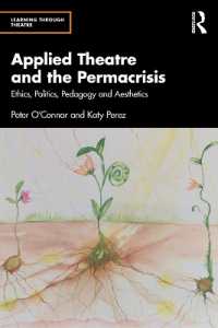 Applied Theatre and the Permacrisis : Ethics, Politics, Pedagogy and Aesthetics (Learning through Theatre)