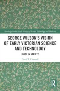 George Wilson's Vision of Early Victorian Science and Technology : Unity in Variety (Routledge Studies in the History of Science, Technology and Medicine)