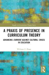 カリキュラム理論における生きた実践：教育の文化的危機に対するcurrereの推進<br>A Praxis of Presence in Curriculum Theory : Advancing Currere against Cultural Crises in Education (Studies in Curriculum Theory Series)