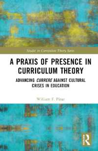 カリキュラム理論における生きた実践：教育の文化的危機に対するcurrereの推進<br>A Praxis of Presence in Curriculum Theory : Advancing Currere against Cultural Crises in Education (Studies in Curriculum Theory Series)