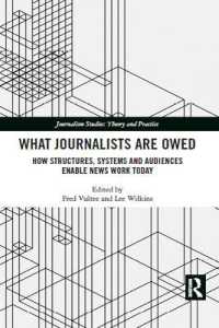 What Journalists Are Owed : How Structures, Systems and Audiences Enable News Work Today (Journalism Studies)