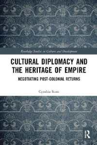 Cultural Diplomacy and the Heritage of Empire : Negotiating Post-Colonial Returns (Routledge Studies in Culture and Development)