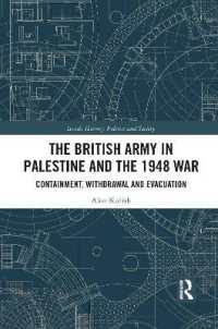 The British Army in Palestine and the 1948 War : Containment, Withdrawal and Evacuation (Israeli History, Politics and Society)