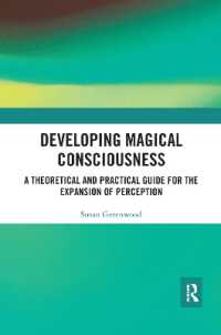 Developing Magical Consciousness : A Theoretical and Practical Guide for the Expansion of Perception
