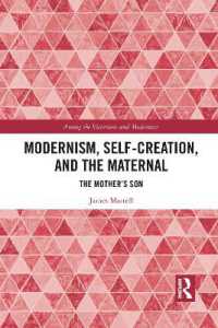 Modernism, Self-Creation, and the Maternal : The Mother's Son (Among the Victorians and Modernists)