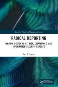 Radical Reporting : Writing Better Audit， Risk， Compliance， and Information Security Reports (Security， Audit and Leadership Series)