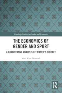 The Economics of Gender and Sport : A Quantitative Analysis of Women's Cricket (Routledge Studies in Gender and Economics)
