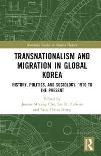 グローバル朝鮮半島：1910年から現在までのトランスナショナリズムと移民<br>Transnationalism and Migration in Global Korea : History, Politics, and Sociology, 1910 to the Present (Routledge Studies in Modern History)