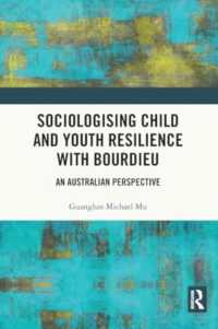 Sociologising Child and Youth Resilience with Bourdieu : An Australian Perspective (Bourdieu and Education of Asia Pacific)