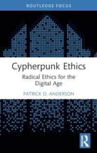 Cypherpunk Ethics : Radical Ethics for the Digital Age (Routledge Focus on Digital Media and Culture)