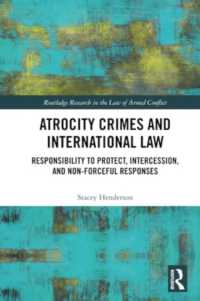 Atrocity Crimes and International Law : Responsibility to Protect, Intercession, and Non-Forceful Responses (Routledge Research in the Law of Armed Conflict)
