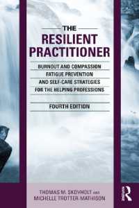 The Resilient Practitioner : Burnout and Compassion Fatigue Prevention and Self-Care Strategies for the Helping Professions, 4th ed （4TH）