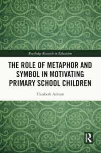 The Role of Metaphor and Symbol in Motivating Primary School Children (Routledge Research in Education)
