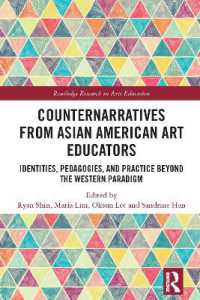 Counternarratives from Asian American Art Educators : Identities, Pedagogies, and Practice beyond the Western Paradigm (Routledge Research in Arts Education)