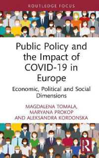 ＥＵ諸国における公共政策とCOVID-19の影響：経済・政治・社会的次元<br>Public Policy and the Impact of COVID-19 in Europe : Economic, Political and Social Dimensions (Routledge Focus on Economics and Finance)