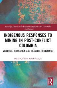 Indigenous Responses to Mining in Post-Conflict Colombia : Violence, Repression and Peaceful Resistance (Routledge Studies of the Extractive Industries and Sustainable Development)